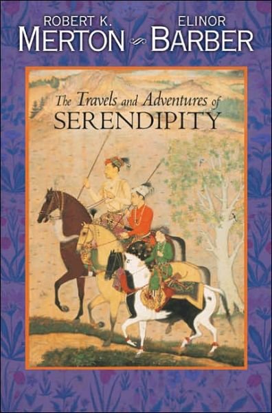 Cover for Robert K. Merton · The Travels and Adventures of Serendipity: A Study in Sociological Semantics and the Sociology of Science (Pocketbok) (2006)
