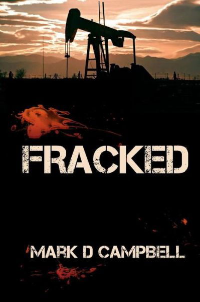 Fracked - Mark Campbell - Bøger - Darkest Hour Publications - 9780692400302 - 19. februar 2015