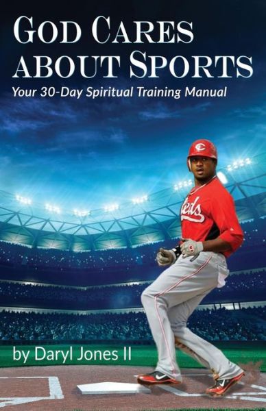 God Cares About Sports : Your 30-Day Spiritual Training Manual - Daryl Jones - Książki - Worldwide Publishing Group - 9780692707302 - 18 kwietnia 2016