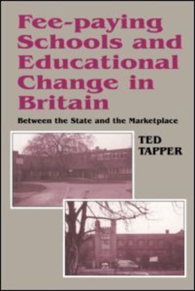 Cover for Ted Tapper · Fee-paying Schools and Educational Change in Britain: Between the State and the Marketplace (Paperback Bog) (1997)