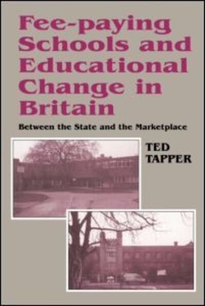 Cover for Ted Tapper · Fee-paying Schools and Educational Change in Britain: Between the State and the Marketplace (Pocketbok) (1997)