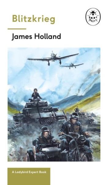 Cover for James Holland · Blitzkrieg: Book 1 of the Ladybird Expert History of the Second World War - Studies in Modern History (Inbunden Bok) (2018)