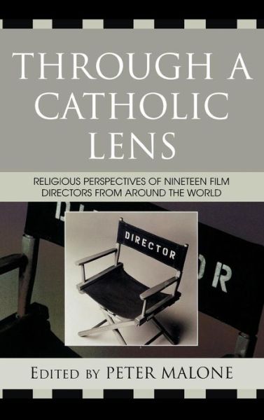 Cover for Peter Malone · Through a Catholic Lens: Religious Perspectives of 19 Film Directors from Around the World - Communication, Culture, and Religion (Hardcover Book) (2007)