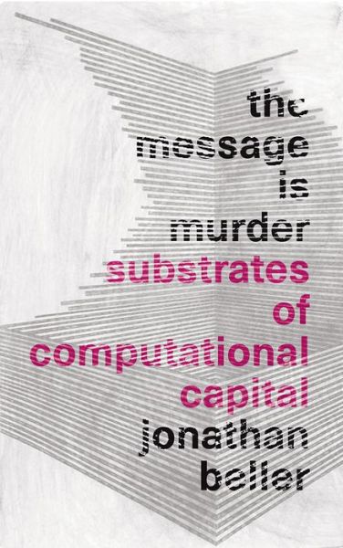 Cover for Jonathan Beller · The Message is Murder: Substrates of Computational Capital (Paperback Book) (2017)