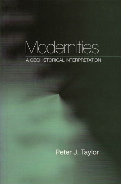 Cover for Taylor, Peter J. (Loughborough University) · Modernities: A Geohistorical Interpretation (Taschenbuch) (1999)