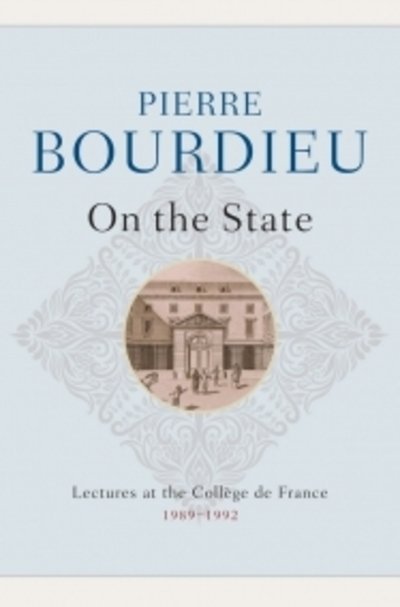 On the State: Lectures at the College de France, 1989 - 1992 - Pierre Bourdieu - Kirjat - John Wiley and Sons Ltd - 9780745663302 - perjantai 17. tammikuuta 2020