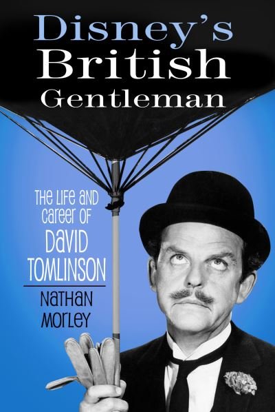 Cover for Nathan Morley · Disney's British Gentleman: The Life and Career of David Tomlinson (Hardcover Book) (2021)