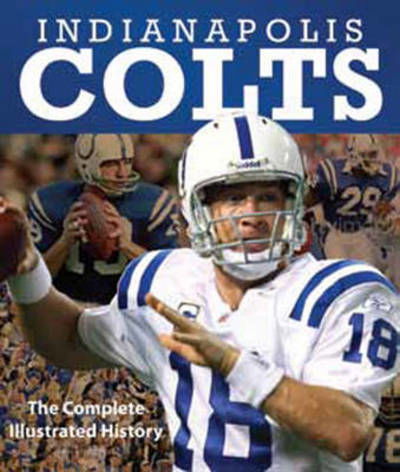 Cover for Lew Freedman · Indianapolis Colts: The Complete Illustrated History (Hardcover Book) (2013)