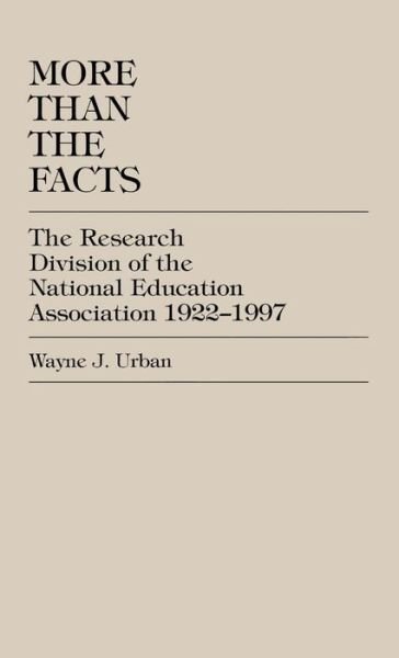 Cover for Wayne J. Urban · More Than The Facts: The Research Division of the National Education Association, 1922-1997 (Hardcover Book) (1997)