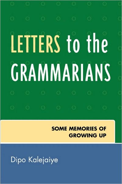 Cover for Dipo Kalejaiye · Letters to the Grammarians: Some Memories of Growing Up (Paperback Book) (2007)