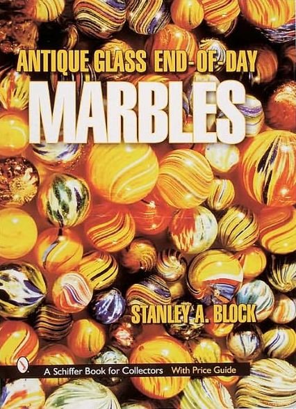 Cover for Stanley A. Block · Antique Glass End of Day Marbles (Hardcover Book) (2002)