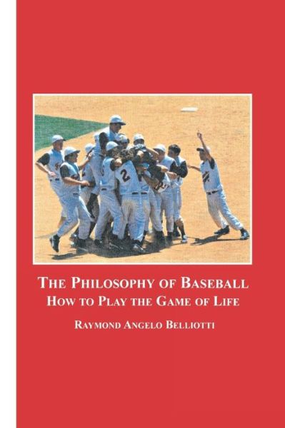 Cover for Raymond Angelo Belliotti · The Philosophy of Baseball: How to Play the Game of Life (Paperback Book) (2006)