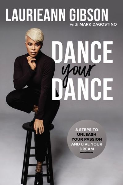 Cover for Laurieann Gibson · Dance Your Dance: 8 Steps to Unleash Your Passion and Live Your Dream (Hardcover Book) (2021)