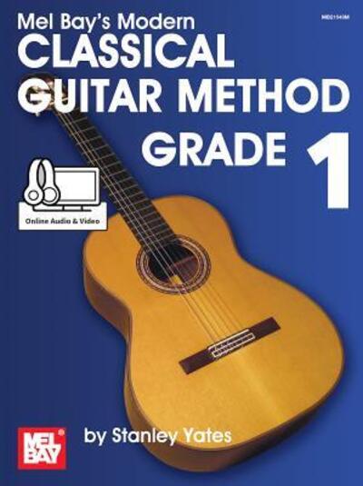 Modern Classical Guitar Method Grade 1 - Stanley Yates - Książki - Mel Bay Publications, Inc. - 9780786688302 - 20 września 2015