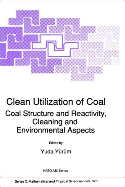 Cover for Yuda Yurum · Clean Utilization of Coal: Coal Structure and Reactivity, Cleaning and Environmental Aspects - NATO Science Series C (Hardcover Book) [1992 edition] (1992)