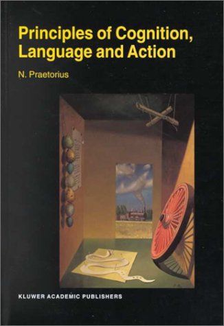 Cover for N. Praetorius · Principles of Cognition, Language and Action: Essays on the Foundations of a Science of Psychology (Hardcover Book) [2000 edition] (2000)