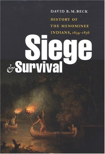 Cover for David R. M. Beck · Siege and Survival: History of the Menominee Indians, 1634-1856 (Innbunden bok) [Annotated edition] (2002)