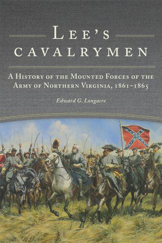 Cover for Edward G. Longacre · Lee's Cavalrymen: A History of the Mounted Forces of the Army of Northern Virginia, 1861-1865 (Paperback Book) [Reprint edition] (2012)