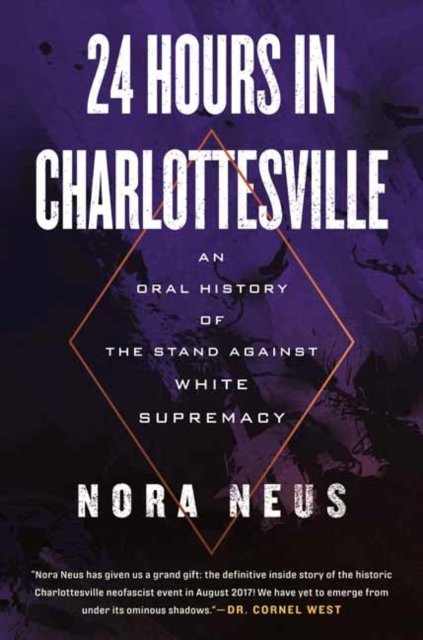 Nora Neus · 24 Hours in Charlottesville: An Oral History of the Stand Against White Supremacy (Paperback Book) (2024)