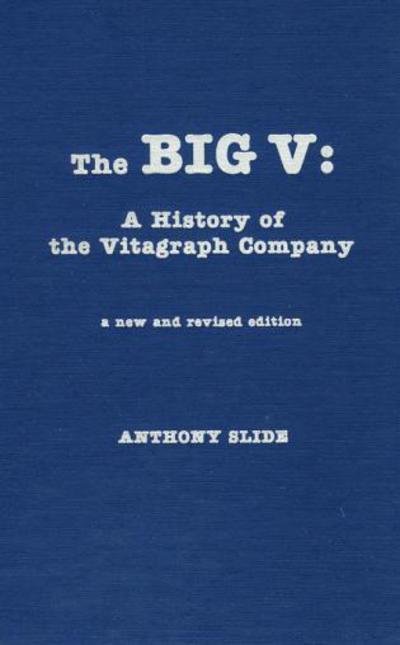 Cover for Anthony Slide · The Big V: A History of the Vitagraph Company (Hardcover Book) [New and Revised edition] (1987)