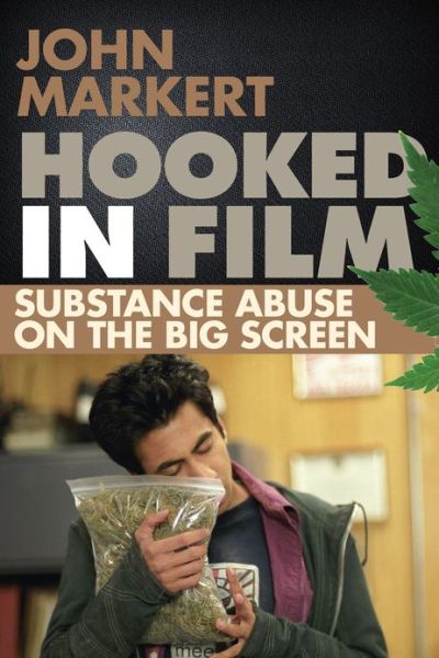 Cover for John Markert · Hooked in Film: Substance Abuse on the Big Screen (Hardcover Book) (2013)