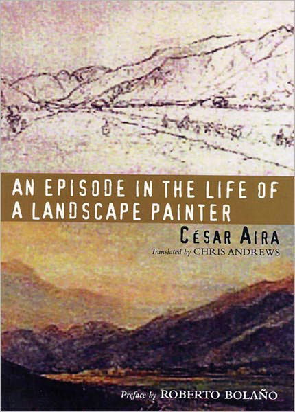 Cover for Cesar Aira · An Episode in the Life of a Landscape Painter (Taschenbuch) (2006)