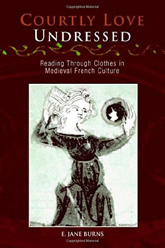 Cover for E. Jane Burns · Courtly Love Undressed: Reading Through Clothes in Medieval French Culture - The Middle Ages Series (Paperback Book) (2005)