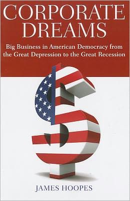 Cover for James Hoopes · Corporate Dreams: Big Business in American Democracy from the Great Depression to the Great Recession (Hardcover Book) (2011)