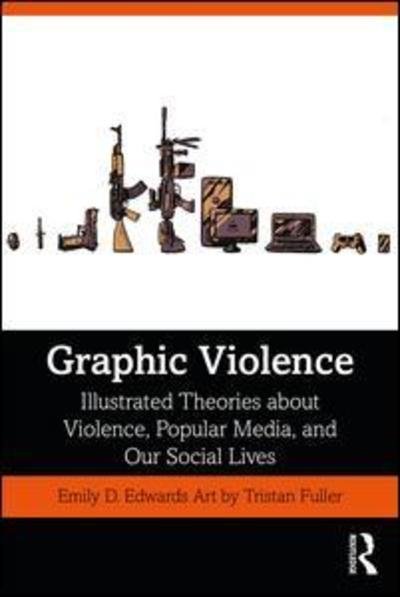 Cover for Emily Edwards · Graphic Violence: Illustrated Theories About Violence, Popular Media, and Our Social Lives (Paperback Book) (2019)