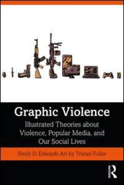 Cover for Emily Edwards · Graphic Violence: Illustrated Theories About Violence, Popular Media, and Our Social Lives (Pocketbok) (2019)