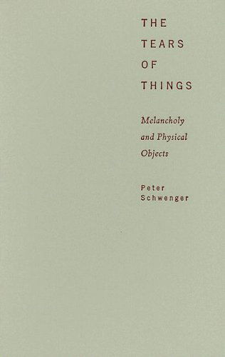 Cover for Peter Schwenger · The Tears of Things: Melancholy and Physical Objects (Hardcover Book) [Annotated edition] (2006)