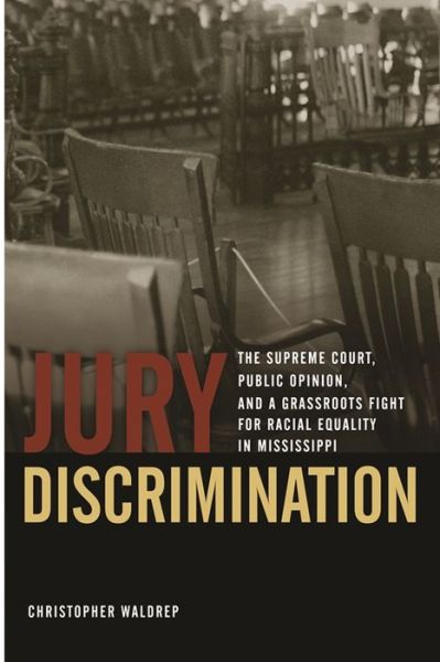 Cover for Christopher Waldrep · Jury Discrimination: The Supreme Court, Public Opinion, and a Grassroots Fight for Racial Equality in Mississippi - Studies in the Legal History of the South (Paperback Book) (2011)