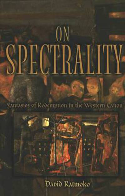 Cover for David Ratmoko · On Spectrality: Fantasies of Redemption in the Western Canon (Hardcover Book) (2005)