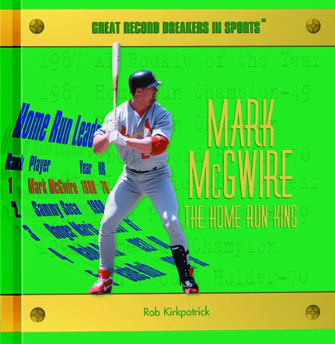 Cover for Rob Kirkpatrick · Mark Mcgwire: the Home Run King (Great Record Breakers in Sports) (Hardcover Book) (2000)