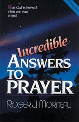Cover for Roger J. Morneau · Incredible Answers to Prayer: How God Intervened when One Man Prayed (Pocketbok) (1990)