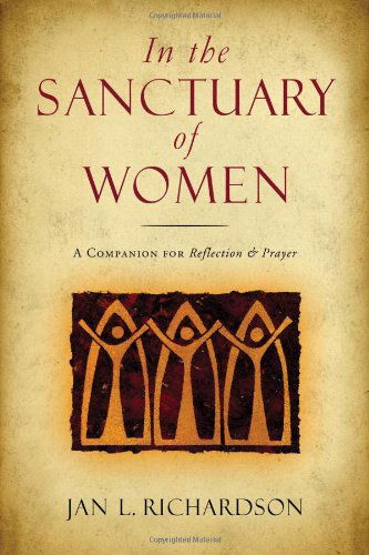 In the Sanctuary of Women: a Companion for Reflection and Prayer - Jan L. Richardson - Books - Upper Room Books - 9780835810302 - October 1, 2010
