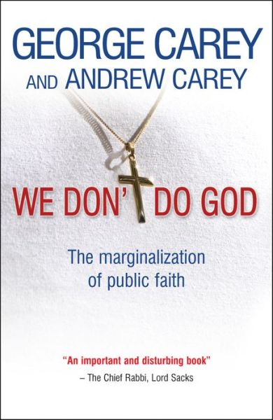 We Don't Do God: The marginalization of public faith - George Carey - Böcker - SPCK Publishing - 9780857210302 - 17 februari 2012