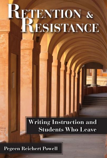 Cover for Pegeen Reichert Powell · Retention and Resistance: Writing Instruction and Students Who Leave (Paperback Book) (2014)