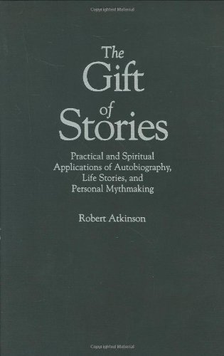 Cover for Robert Atkinson · The Gift of Stories: Practical and Spiritual Applications of Autobiography, Life Stories, and Personal Mythmaking (Inbunden Bok) (1995)