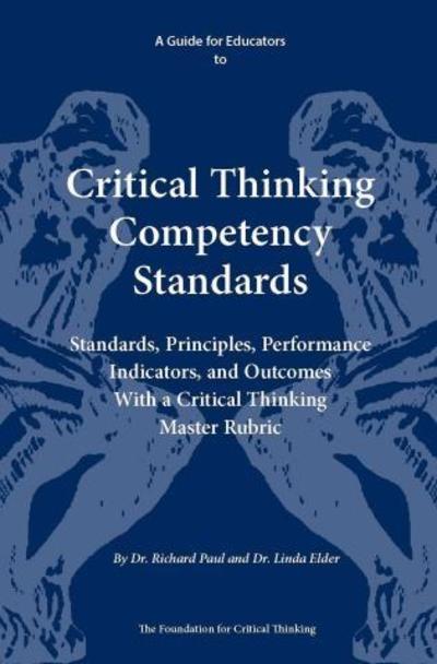 Cover for Richard Paul · A Guide for Educators to Critical Thinking Competency Standards: Standards, Principles, Performance Indicators, and Outcomes with a Critical Thinking Master Rubric - Thinker's Guide Library (Paperback Book) (2007)