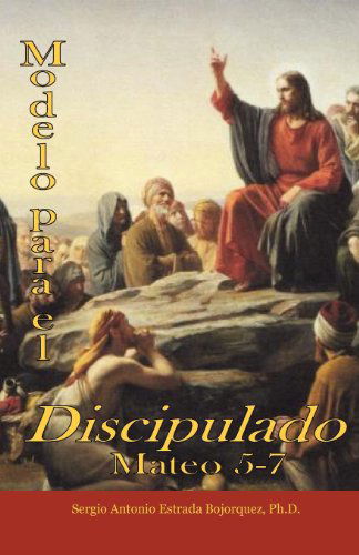Cover for Sergio Antonio Estrada Bojorquez · Modelo Para El Discipulado (Paperback Book) [Spanish edition] (2010)