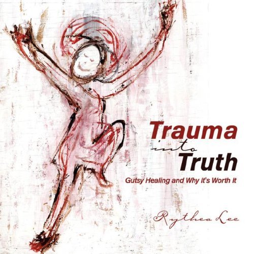 Cover for Rythea Lee · Trauma into Truth (Pocketbok) (2006)