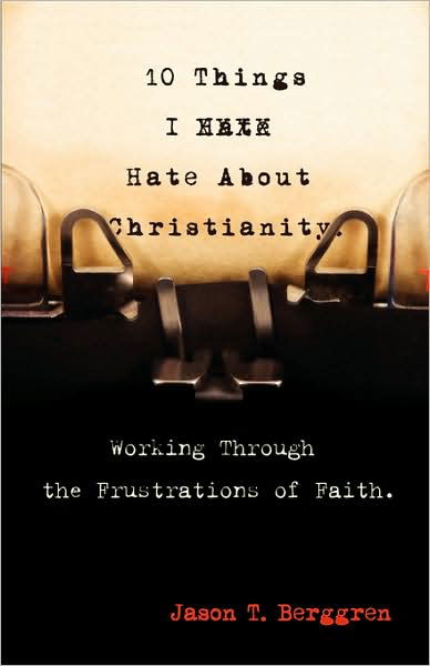 Cover for Jason T. Berggren · 10 Things I Hate About Christianity: Working Through the Frustrations of Faith (Taschenbuch) [First edition] (2009)