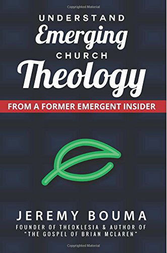 Cover for Jeremy Bouma · Understand Emerging Church Theology: from a Former Emergent Insider (Paperback Book) (2014)