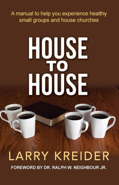 Cover for Larry Kreider · House to House: a Manual to Help You Experience Healthy Small Groups and House Churches (Paperback Book) (2014)