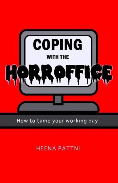 Cover for Heena Pattni · Coping with the Horroffice: How to Tame Your Working Day (Paperback Book) (2015)