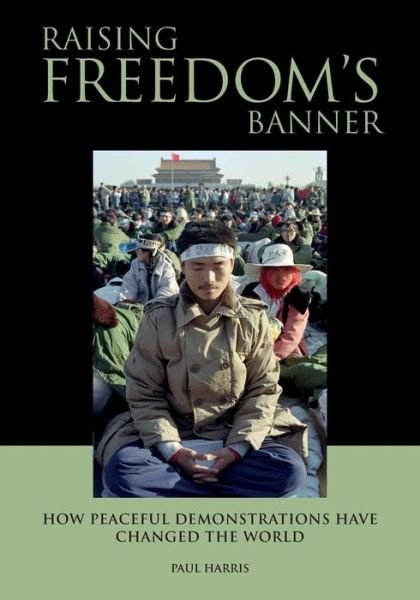 Cover for Paul Harris · Raising Freedom's Banner: How Peaceful Demonstrations Have Changed the World (Paperback Bog) (2015)