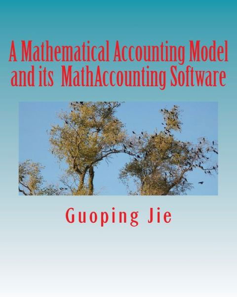 Guoping Jie · A mathematical accounting model and its MathAccounting software (Paperback Book) (2016)
