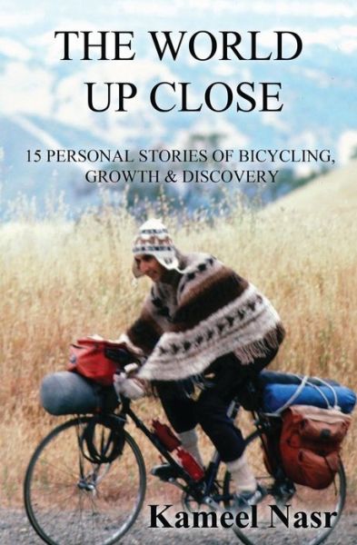 Cover for Kameel B Nasr · The World Up Close: 15 Personal Stories of Bicycling, Growth &amp; Discovery (Paperback Book) (2015)