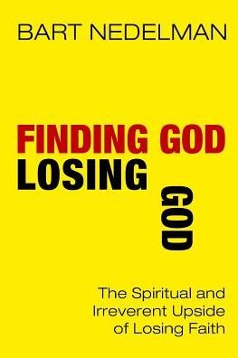 Cover for Nedelman, Bart (Mensa) · Finding God, Losing God: The Spiritual and Irreverent Upside of Losing Faith (Paperback Bog) (2015)